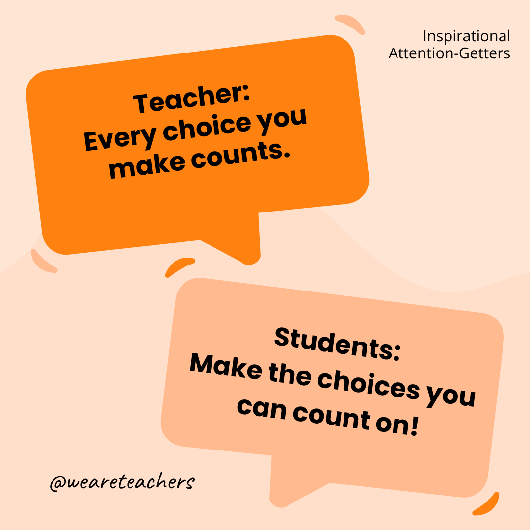 Teacher: Every choice you make counts. / Students: Make the choices you can count on! Teacher: Every choice you make counts. / Students: Make the choices you can count on!