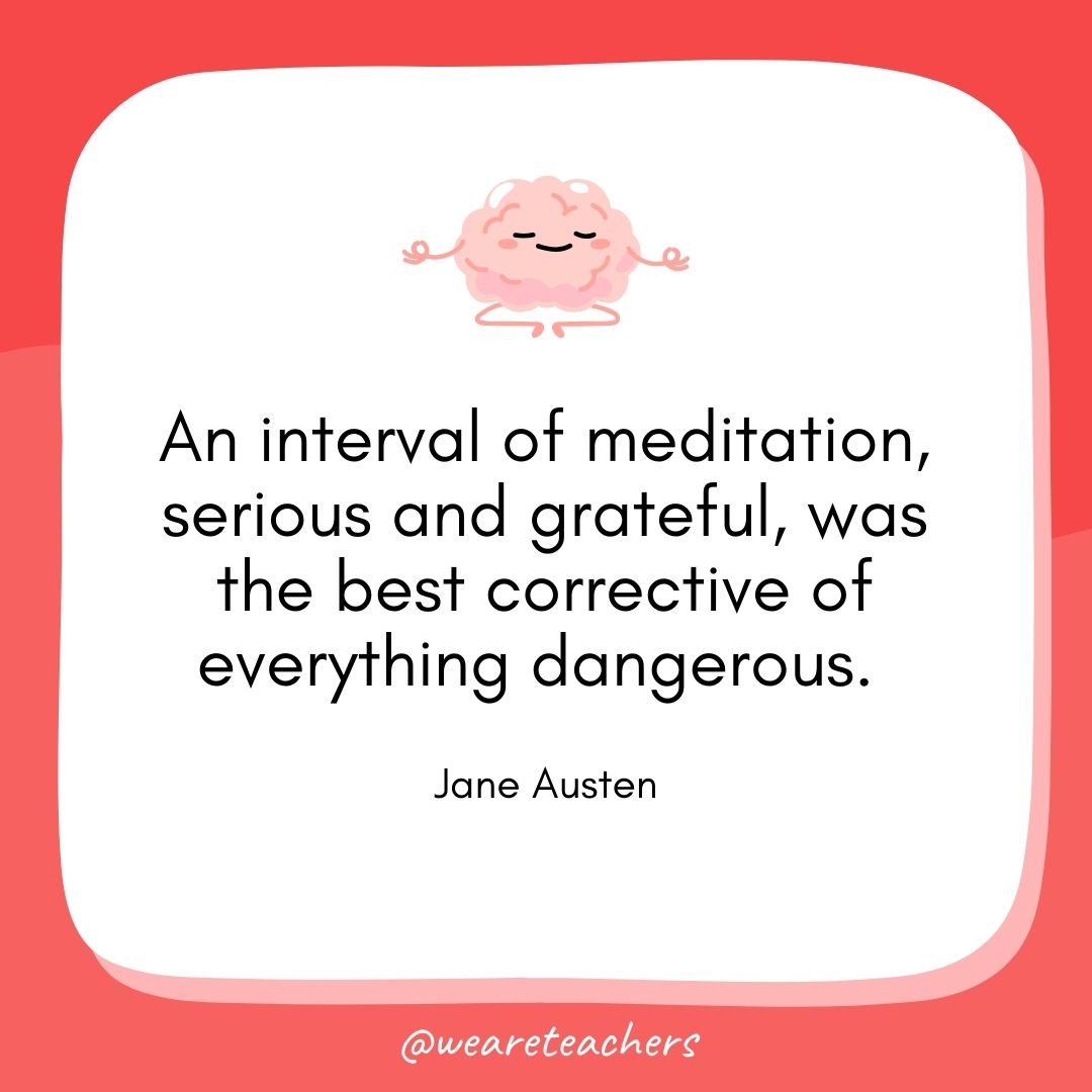 An interval of meditation, serious and grateful, was the best corrective of everything dangerous. 