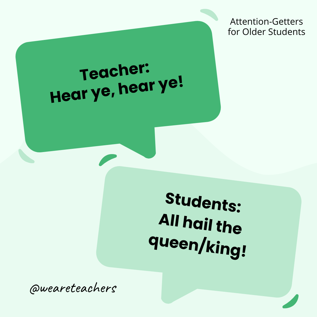 Teacher: Hear ye, hear ye! / Students: All hail the queen/king! Teacher: Hear ye, hear ye! / Students: All hail the queen/king!