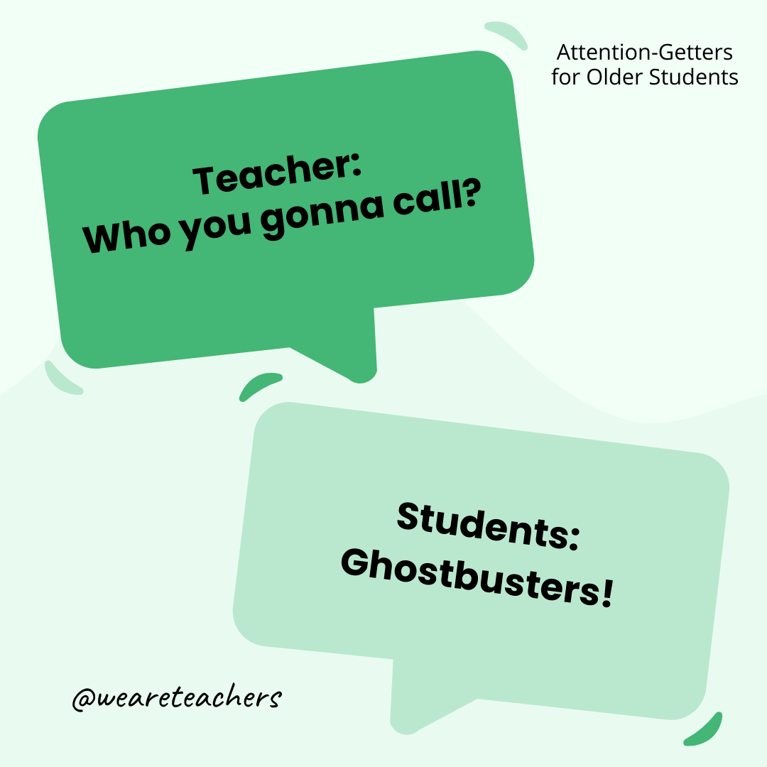 Teacher: Who you gonna call? / Students: Ghostbusters! Teacher: Who you gonna call? / Students: Ghostbusters!