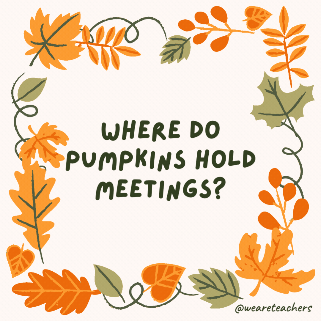 Where do pumpkins hold meetings? In the gourd room. Where do pumpkins hold meetings?
In the gourd room.- fall jokes
