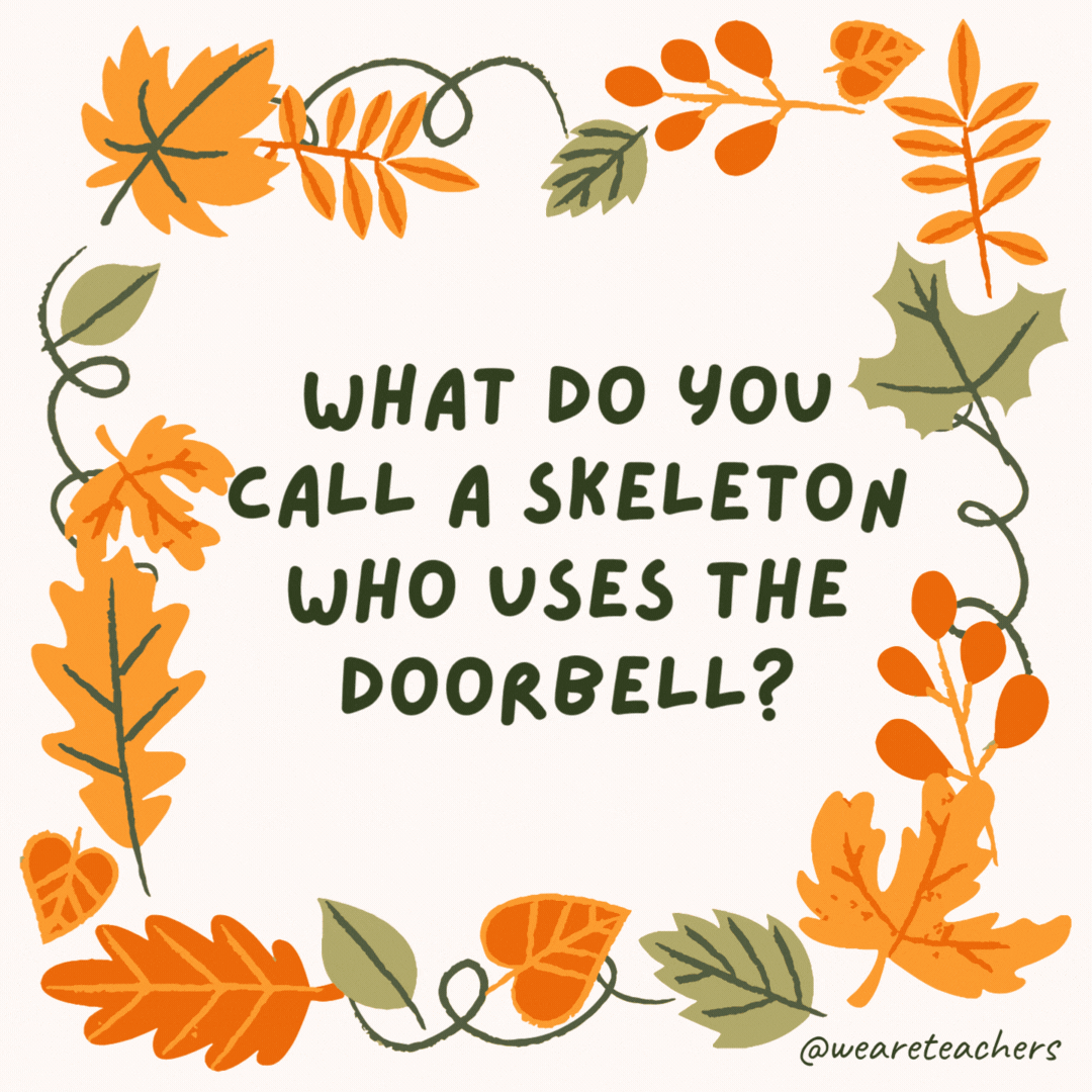 What do you call a skeleton who uses the doorbell? A dead ringer. What do you call a skeleton who uses the doorbell?
A dead ringer.