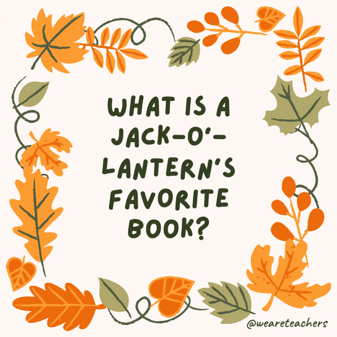What is a jack-o’-lantern’s favorite book? “Are You There, Gourd? It’s Me, Margaret.” What is a jack-o’-lantern’s favorite book?