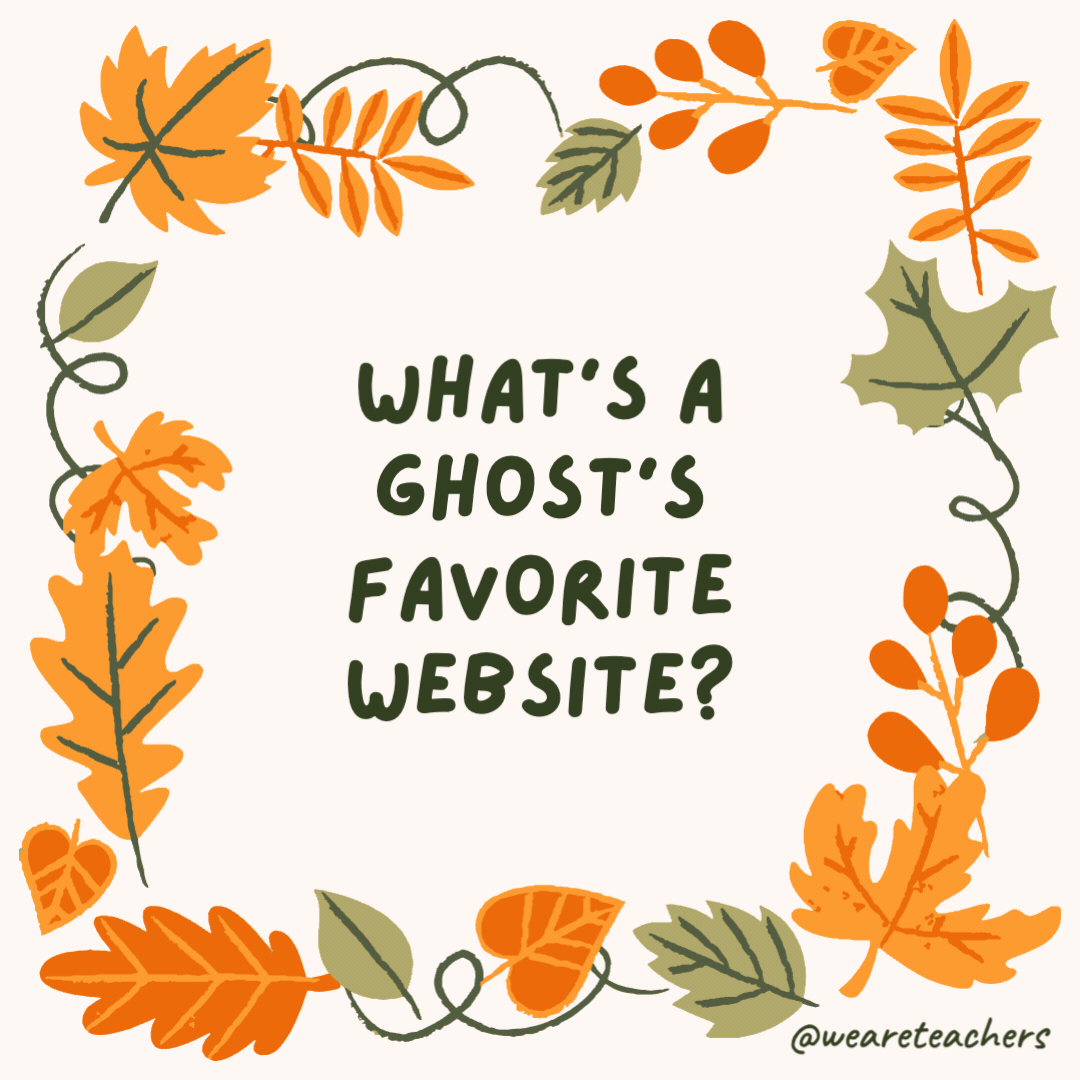What’s a ghost’s favorite website? BooTube. What’s a ghost’s favorite website?
BooTube.- fall jokes
