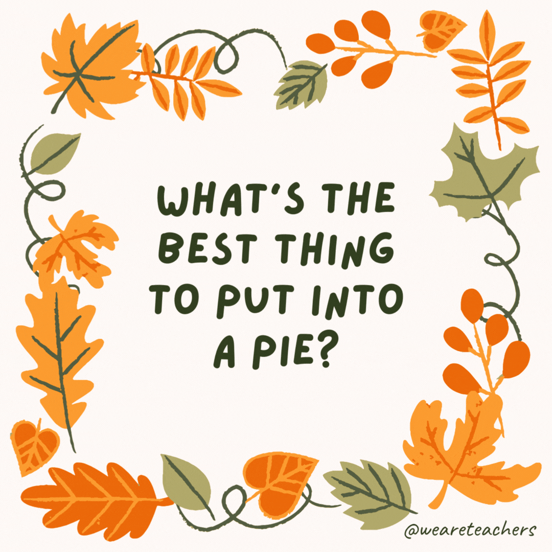 What’s the best thing to put into a pie? Your teeth. What's the best thing to put into a pie?
Your teeth.