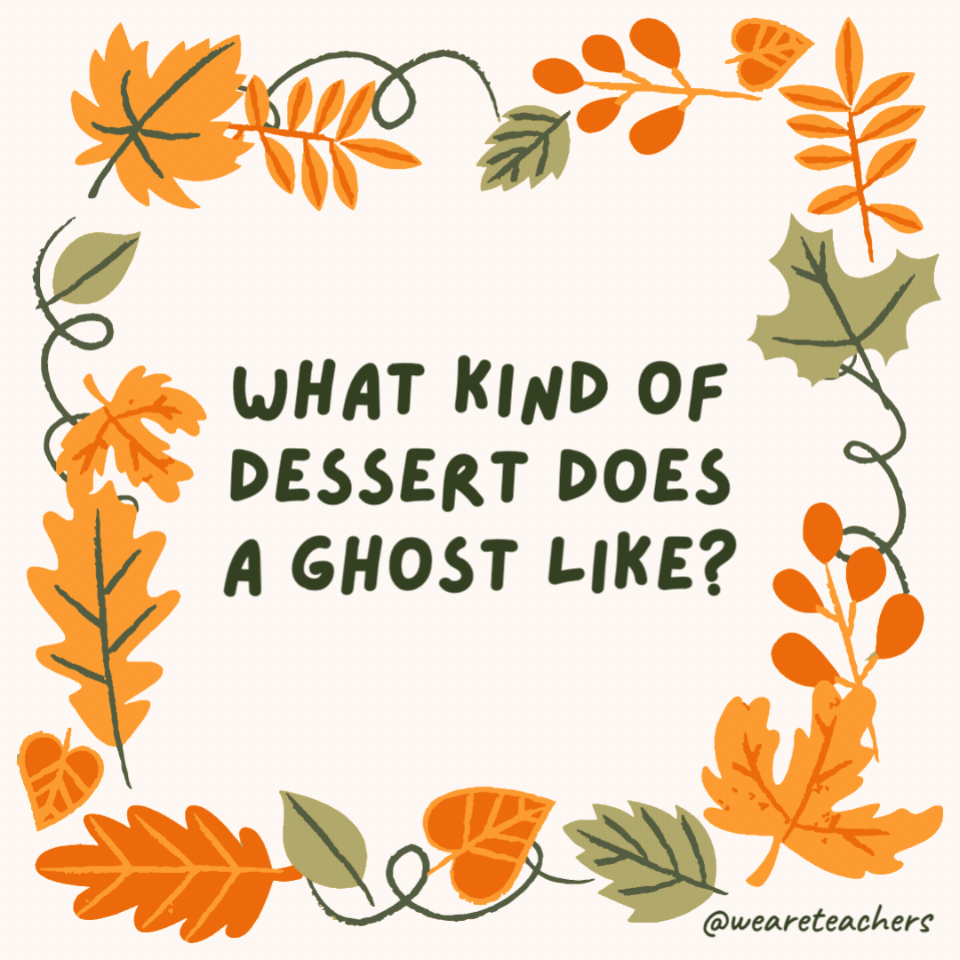 What kind of dessert does a ghost like? I scream. What kind of dessert does a ghost like?
I scream.- fall jokes