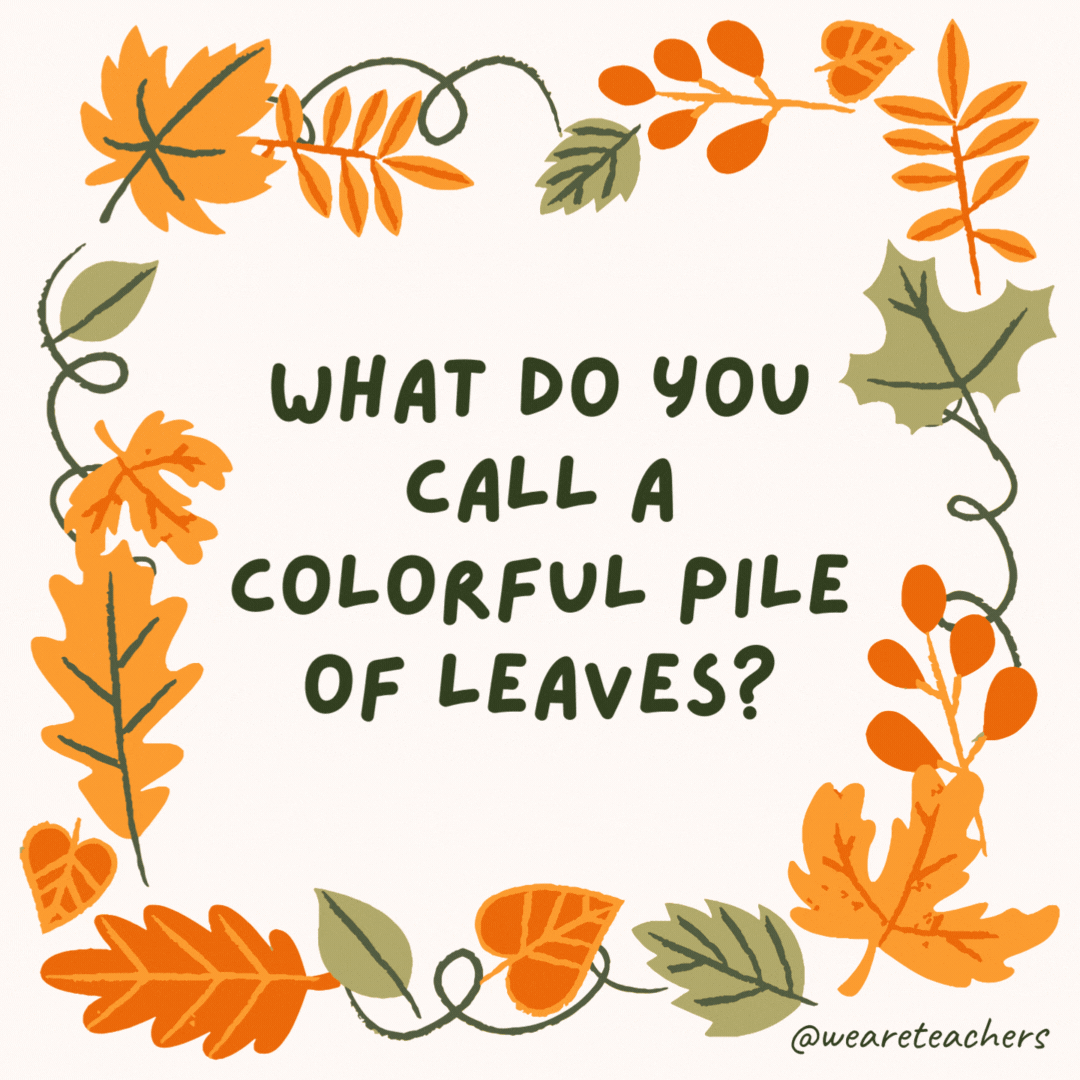 What do you call a colorful pile of leaves? A fall palette. What do you call a colorful pile of leaves?
A fall palette.