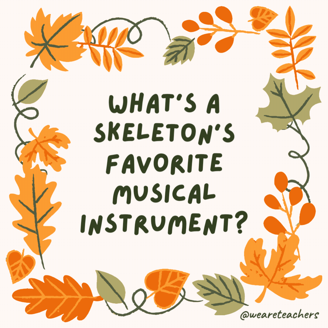 What’s a skeleton’s favorite musical instrument? The trom-bone. What’s a skeleton’s favorite musical instrument?
The trom-bone.