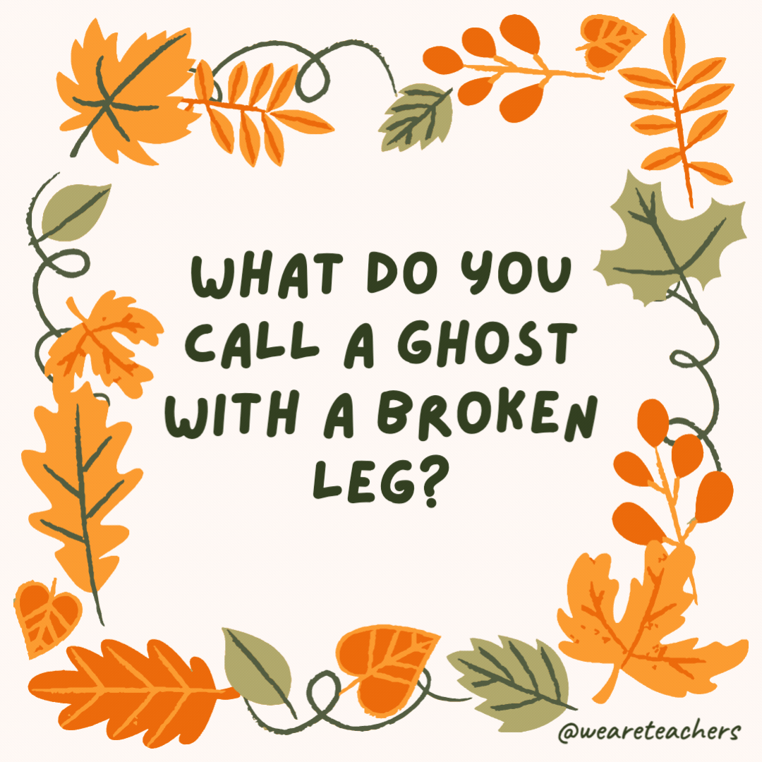 What do you call a ghost with a broken leg? A hobblin’ goblin. What do you call a ghost with a broken leg?
A hobblin’ goblin.- fall jokes