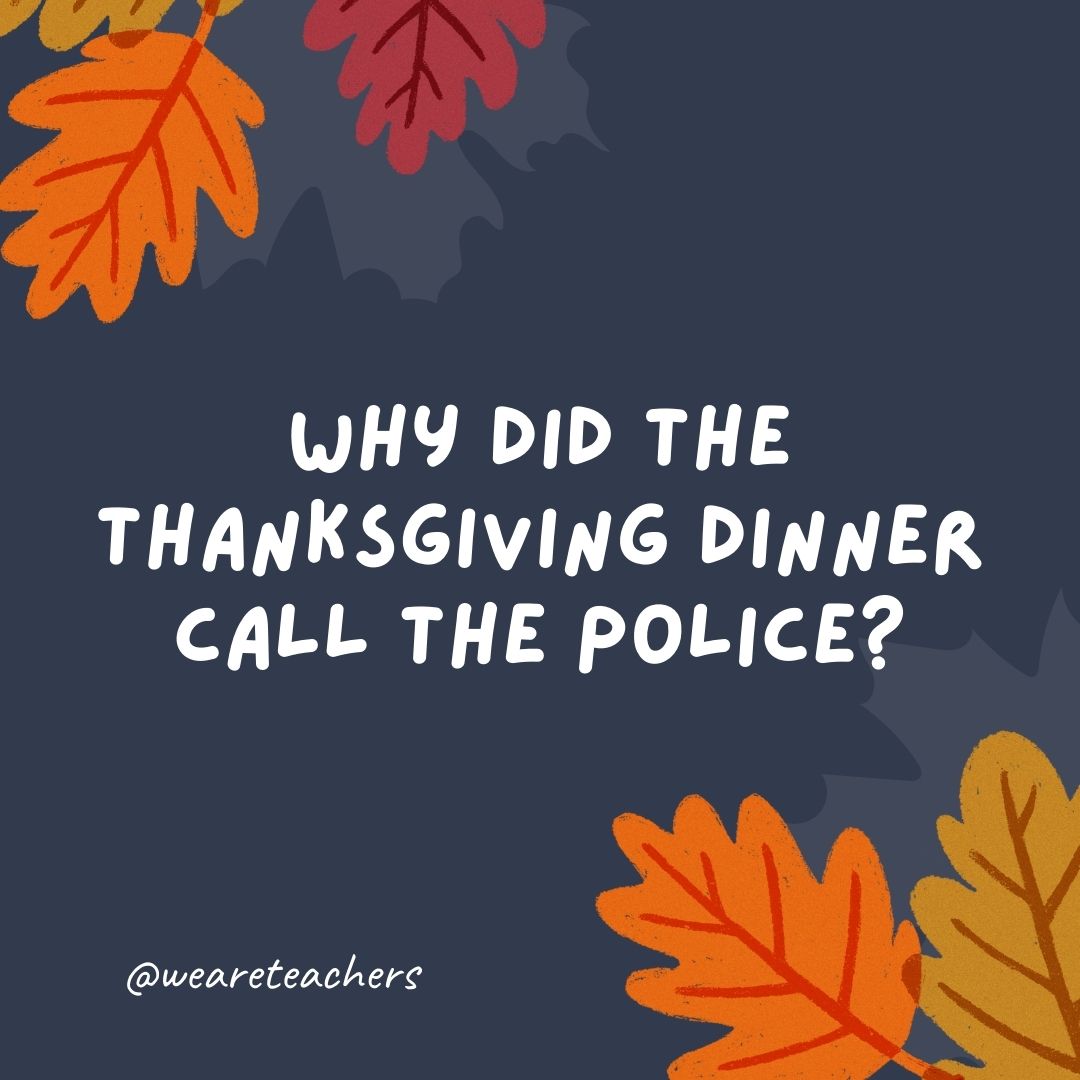 Why did the Thanksgiving dinner call the police? Why did the Thanksgiving dinner call the police?