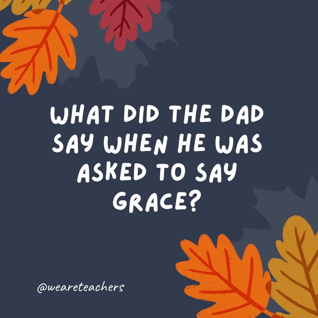 What did the dad say when he was asked to say grace? What did the dad say when he was asked to say grace?