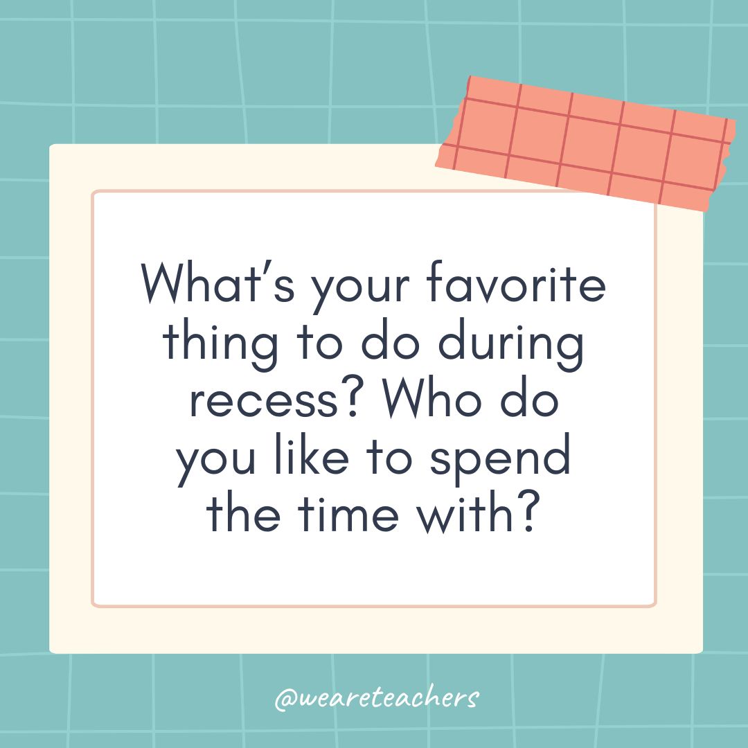What’s your favorite thing to do during recess? Who do you like to spend the time with? What’s your favorite thing to do during recess? Who do you like to spend the time with?