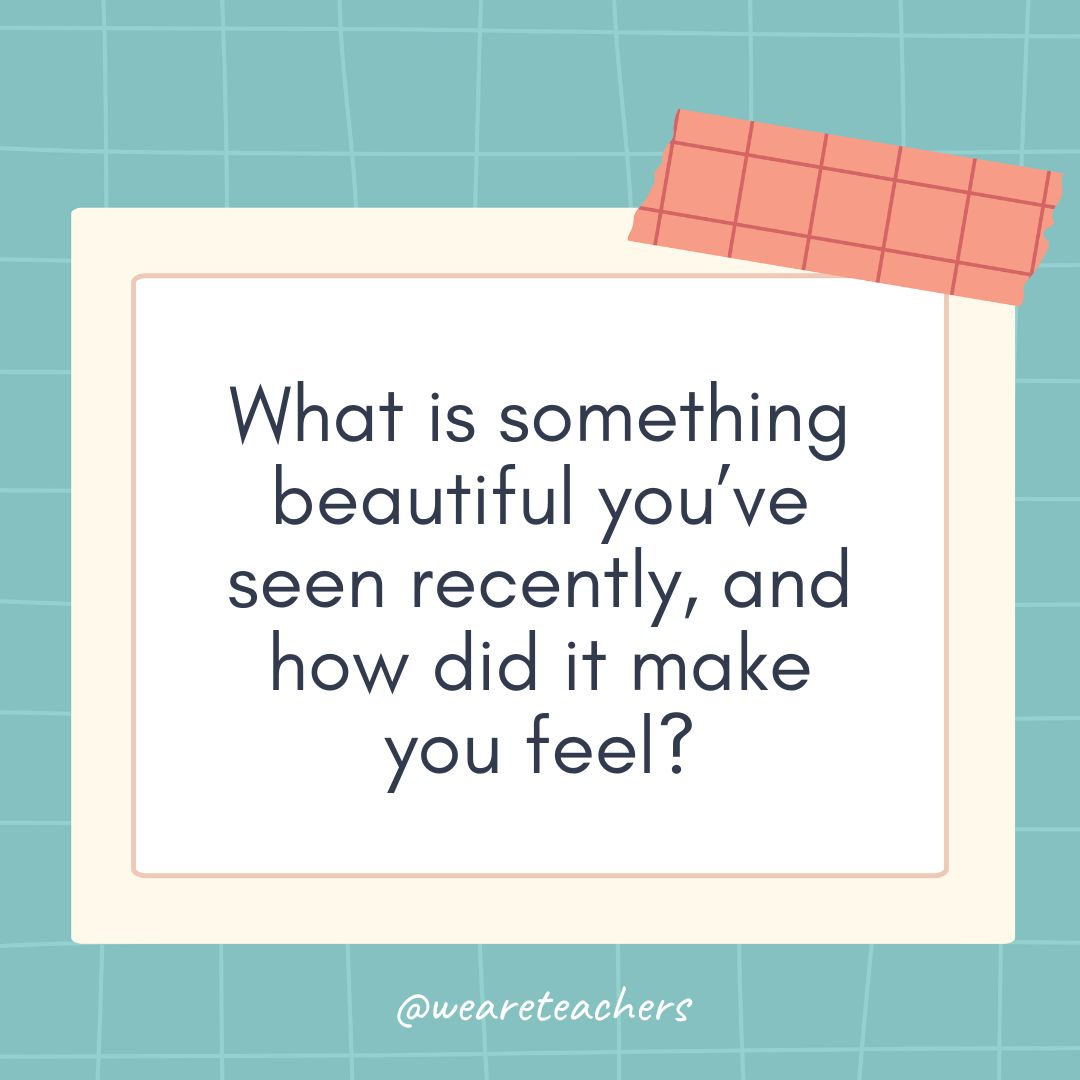 What is something beautiful you’ve seen recently, and how did it make you feel? What is something beautiful you’ve seen recently, and how did it make you feel?