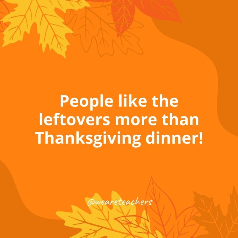 Thanksgiving Facts 19 People like the leftovers more than Thanksgiving dinner!- Thanksgiving facts