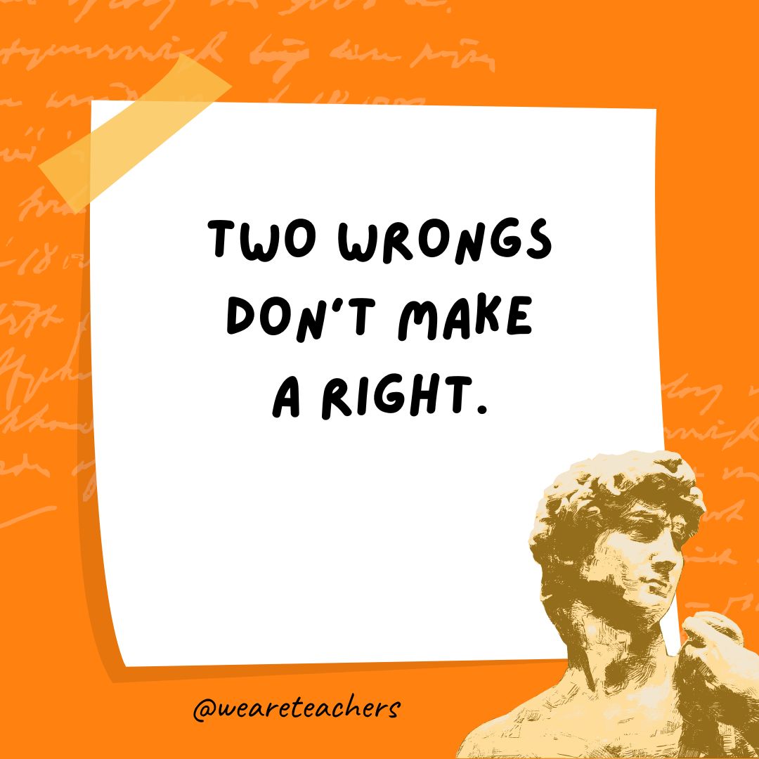 Two wrongs don’t make a right. Two wrongs don’t make a right.- history jokes