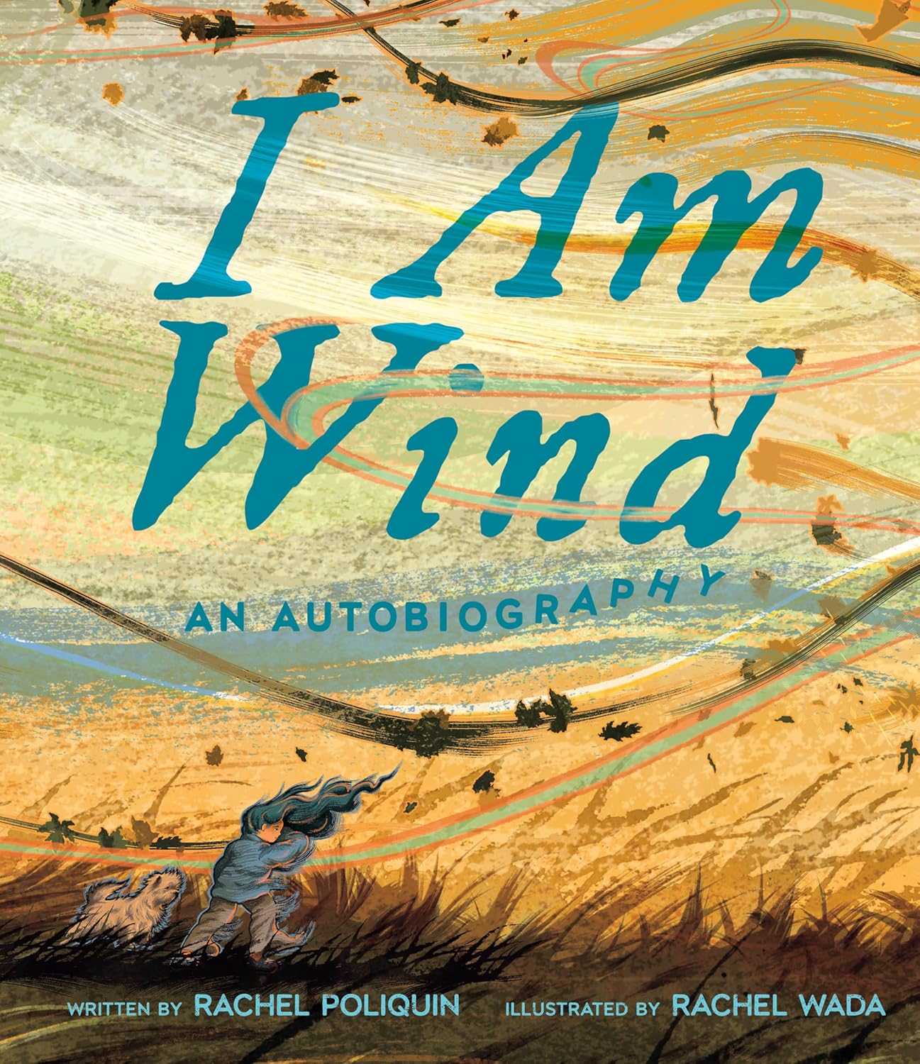 I Am Wind by Rachel Poliquin, illustrated by Rachel Wada I Am Wind by Rachel Poliquin, illustrated by Rachel Wada