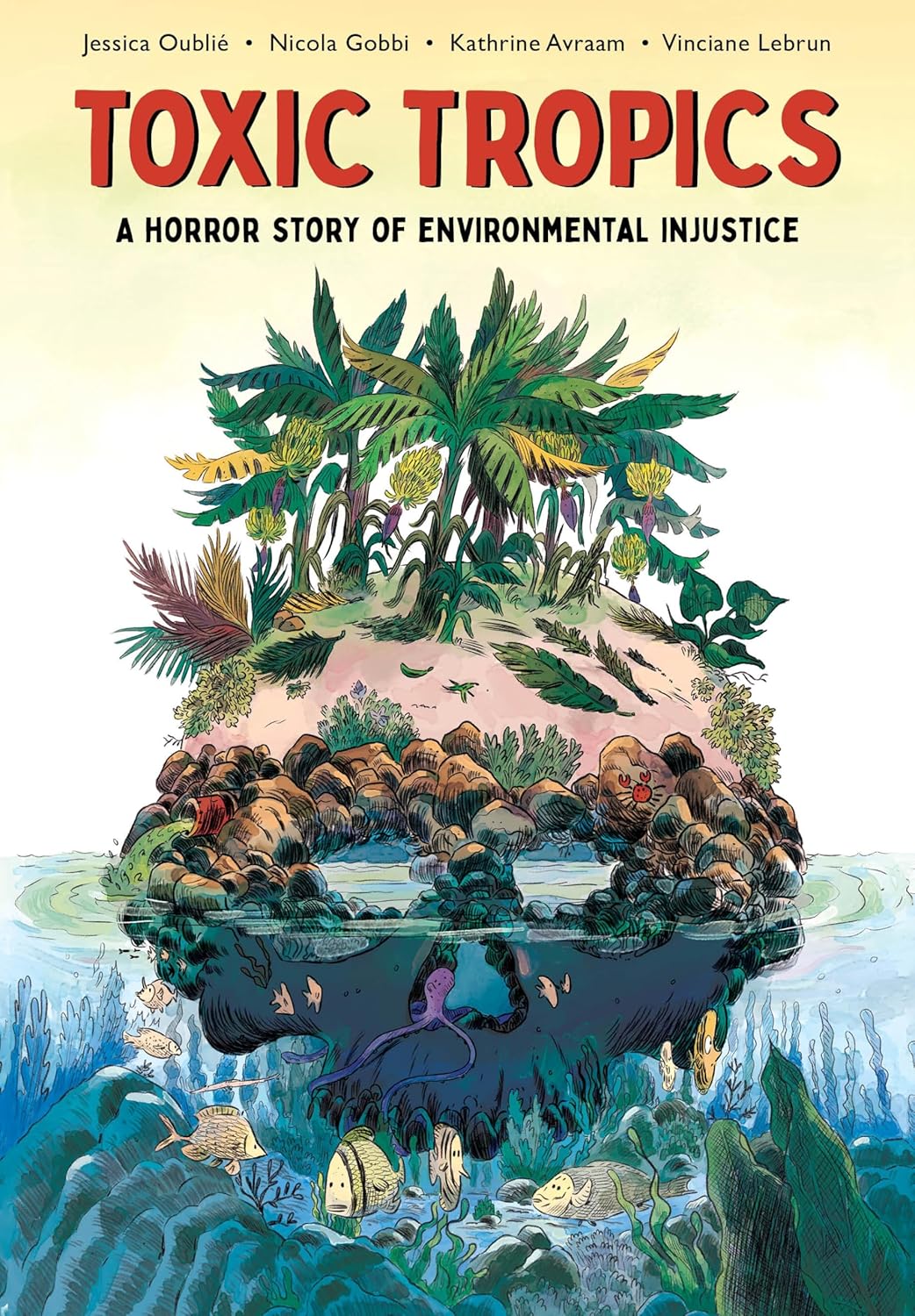 Toxic Tropics Toxic Tropics by Jessica Oublié, illustrated by Nicola Gobbi