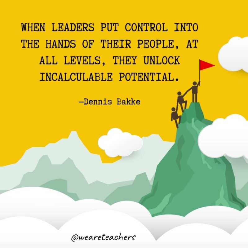 When leaders put control into the hands of their people, at all levels, they unlock incalculable potential. —Dennis Bakke When leaders put control into the hands of their people, at all levels, they unlock incalculable potential. —Dennis Bakke