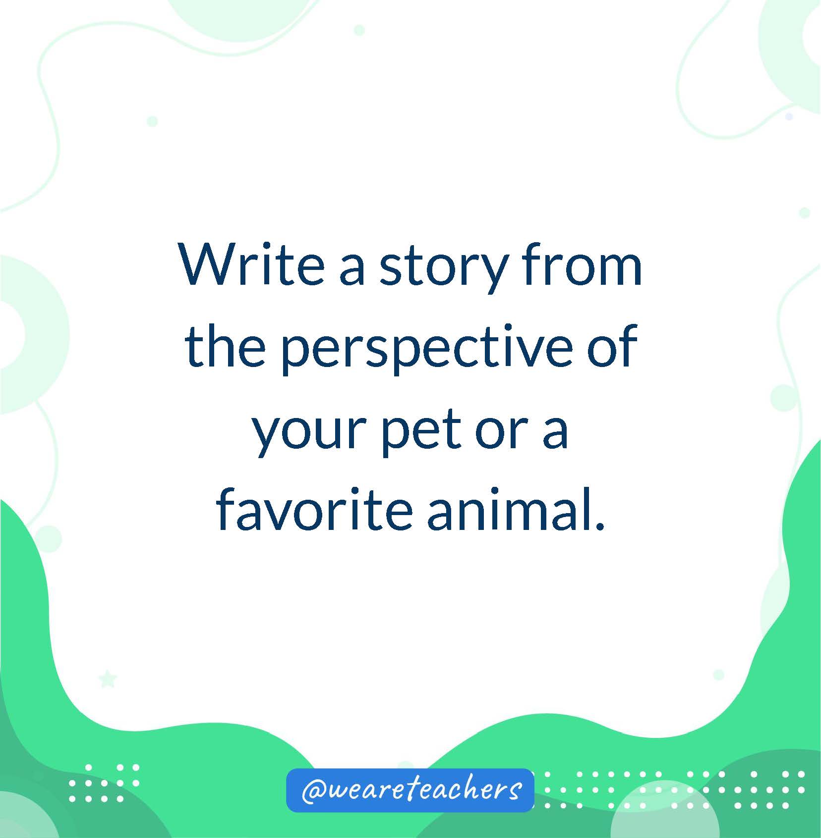 Write a story from the perspective of your pet or a favorite animal.