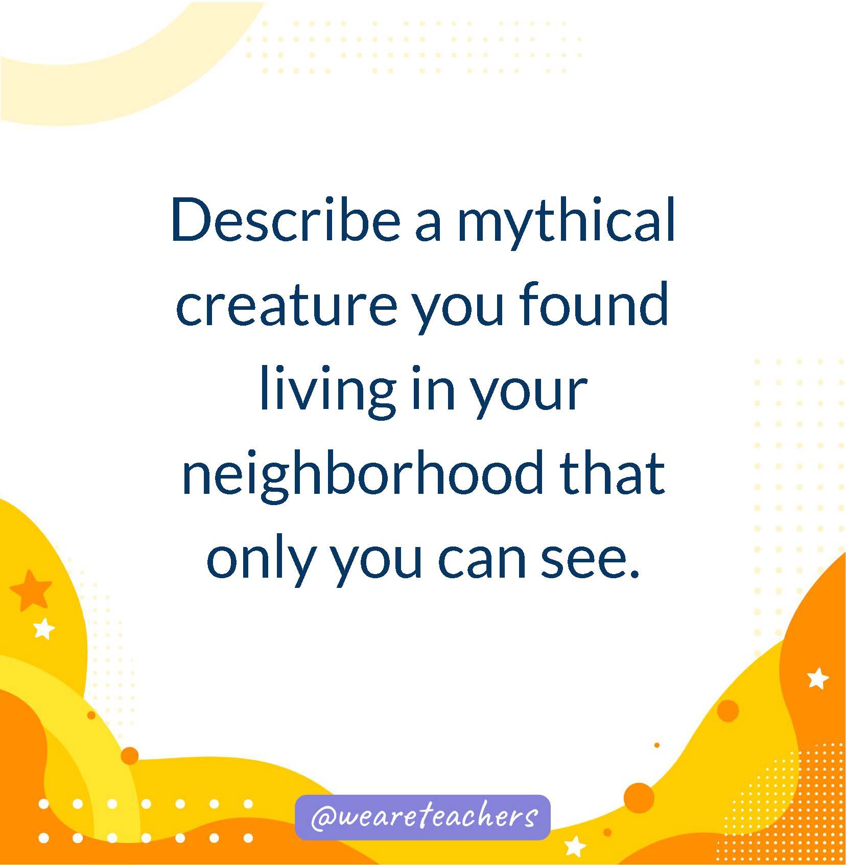 Describe a mythical creature you found living in your neighborhood that only you can see.