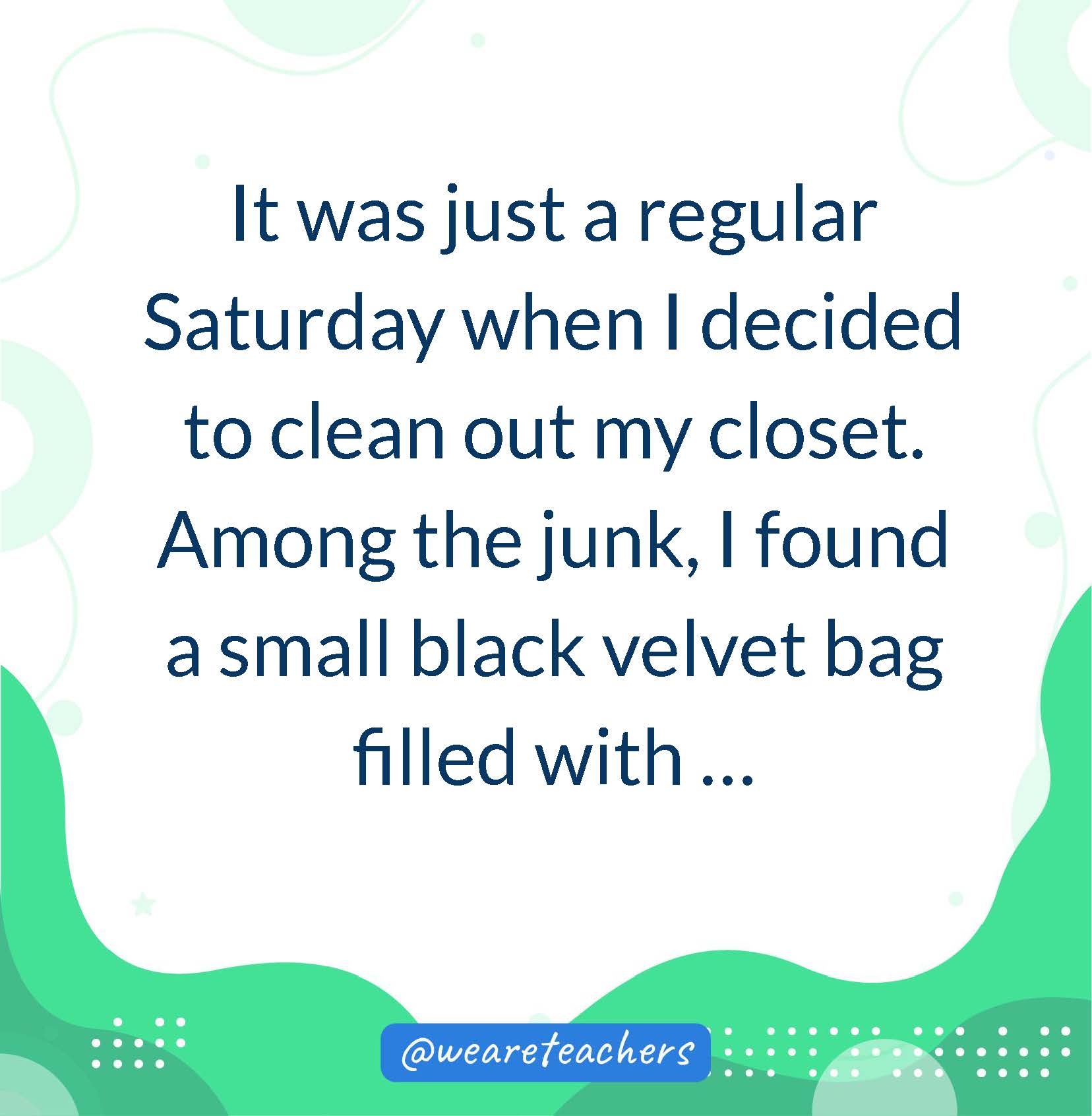 It was just a regular Saturday when I decided to clean out my closet. Among the junk, I found a small black velvet bag filled with ... 