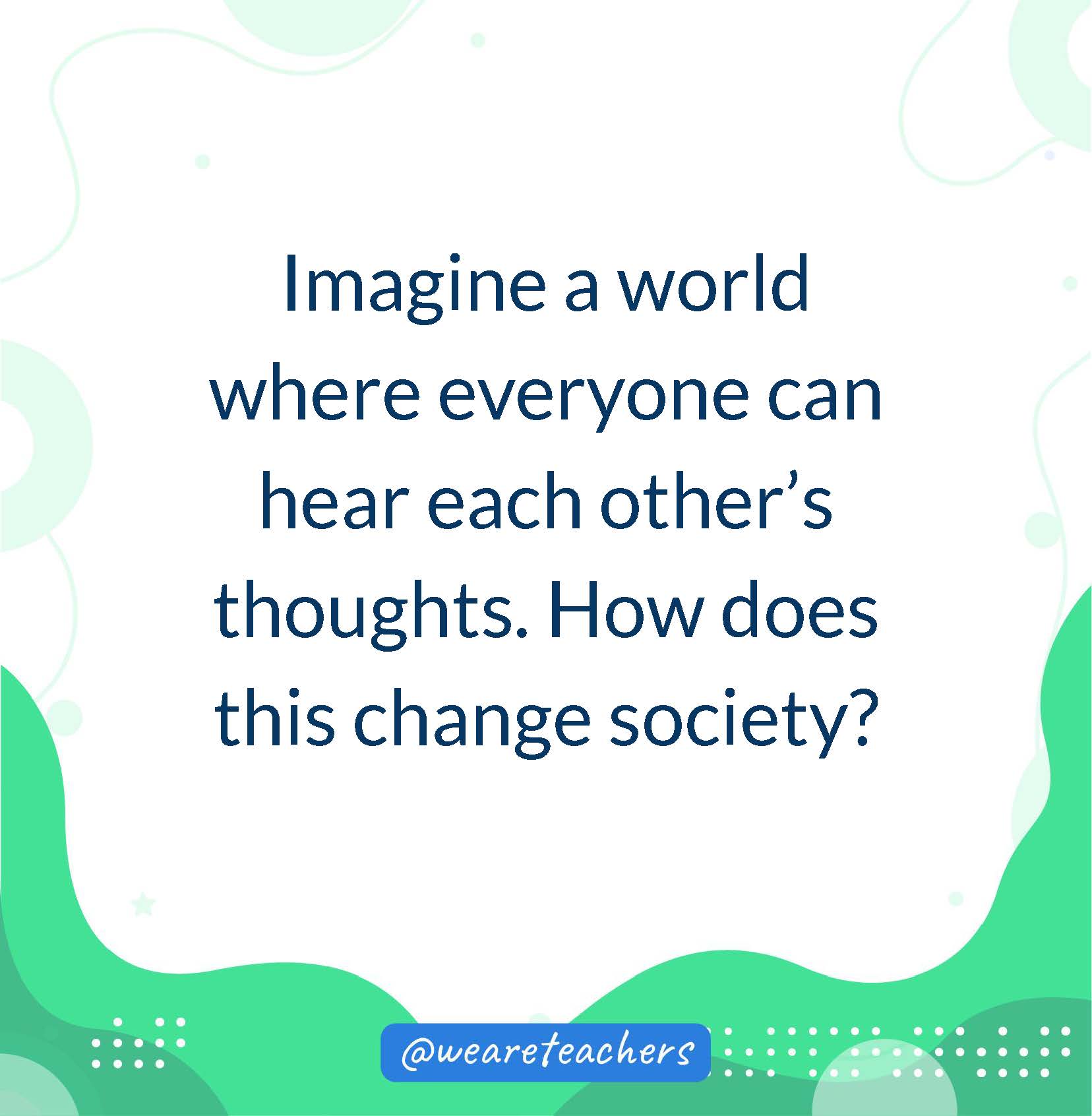 Imagine a world where everyone can hear each other’s thoughts. How does this change society?