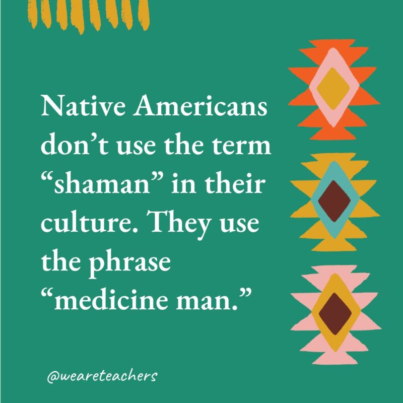 Native Americans don’t use the term “shaman” in their culture. They use the phrase “medicine man.” Native Americans don’t use the term “shaman” in their culture. They use the phrase “medicine man.”- native american facts