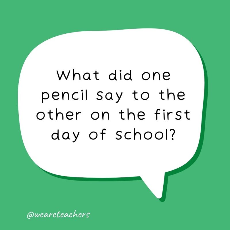 What did one pencil say to the other on the first day of school? Looking sharp! – school jokes for kids What did one pencil say to the other on the first day of school? Looking sharp! - school jokes for kids