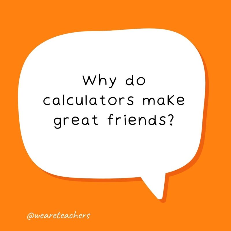 Why do calculators make great friends? You can always count on them – school jokes for kids. Why do calculators make great friends? You can always count on them - school jokes for kids.