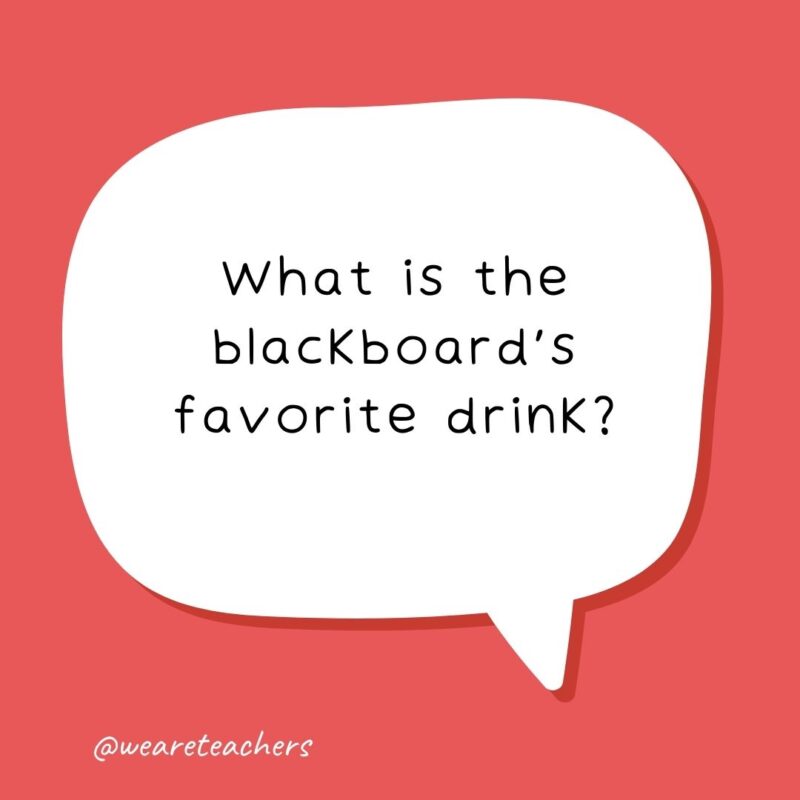 What is the blackboard’s favorite drink? Hot CHALKolate. – school jokes for kids What is the blackboard’s favorite drink? Hot CHALKolate. - school jokes for kids