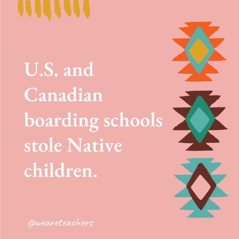 U.S. and Canadian boarding schools stole Native children. U.S. and Canadian boarding schools stole Native children.- native american facts