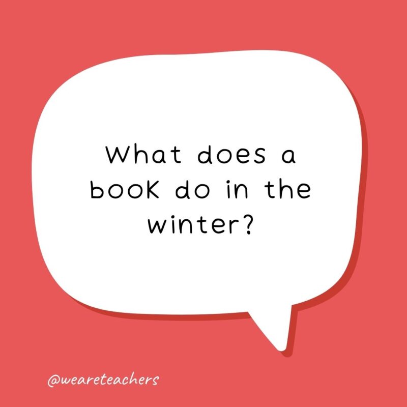 What does a book do in the winter? Puts on a jacket. – school jokes for kids What does a book do in the winter? Puts on a jacket. - school jokes for kids