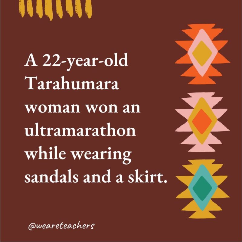A 22-year-old Tarahumara woman won an ultramarathon while wearing sandals and a skirt. A 22-year-old Tarahumara woman won an ultramarathon while wearing sandals and a skirt.- native american facts