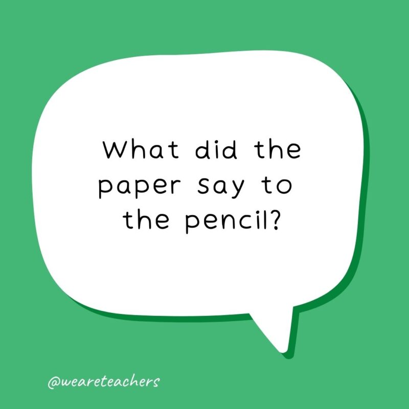 What did the paper say to the pencil? Write on!- school jokes for kids What did the paper say to the pencil? Write on!- school jokes for kids