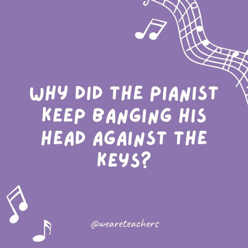 Why did the pianist keep banging his head against the keys? He was playing by ear. Why did the pianist keep banging his head against the keys? He was playing by ear.