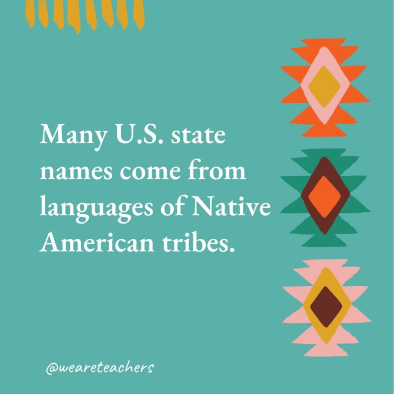 Many U.S. state names come from languages of Native American tribes. Many U.S. state names come from languages of Native American tribes. - native american facts