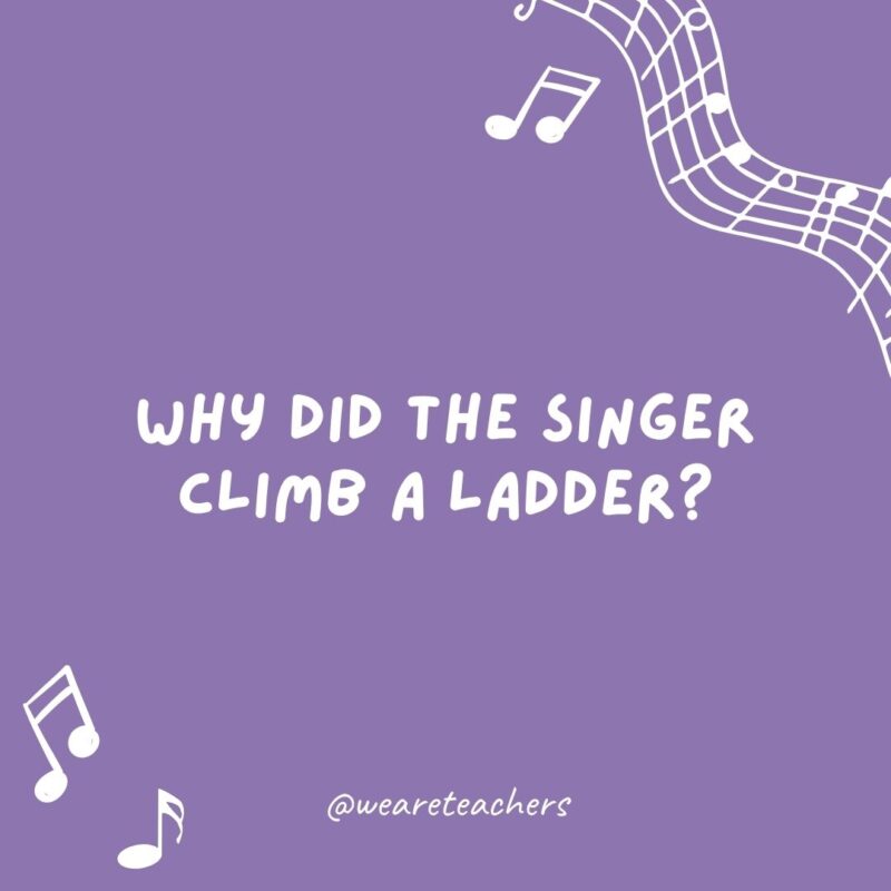 Music jokes: Why did the singer climb a ladder? She wanted to reach the high notes. Music jokes: Why did the singer climb a ladder? She wanted to reach the high notes.