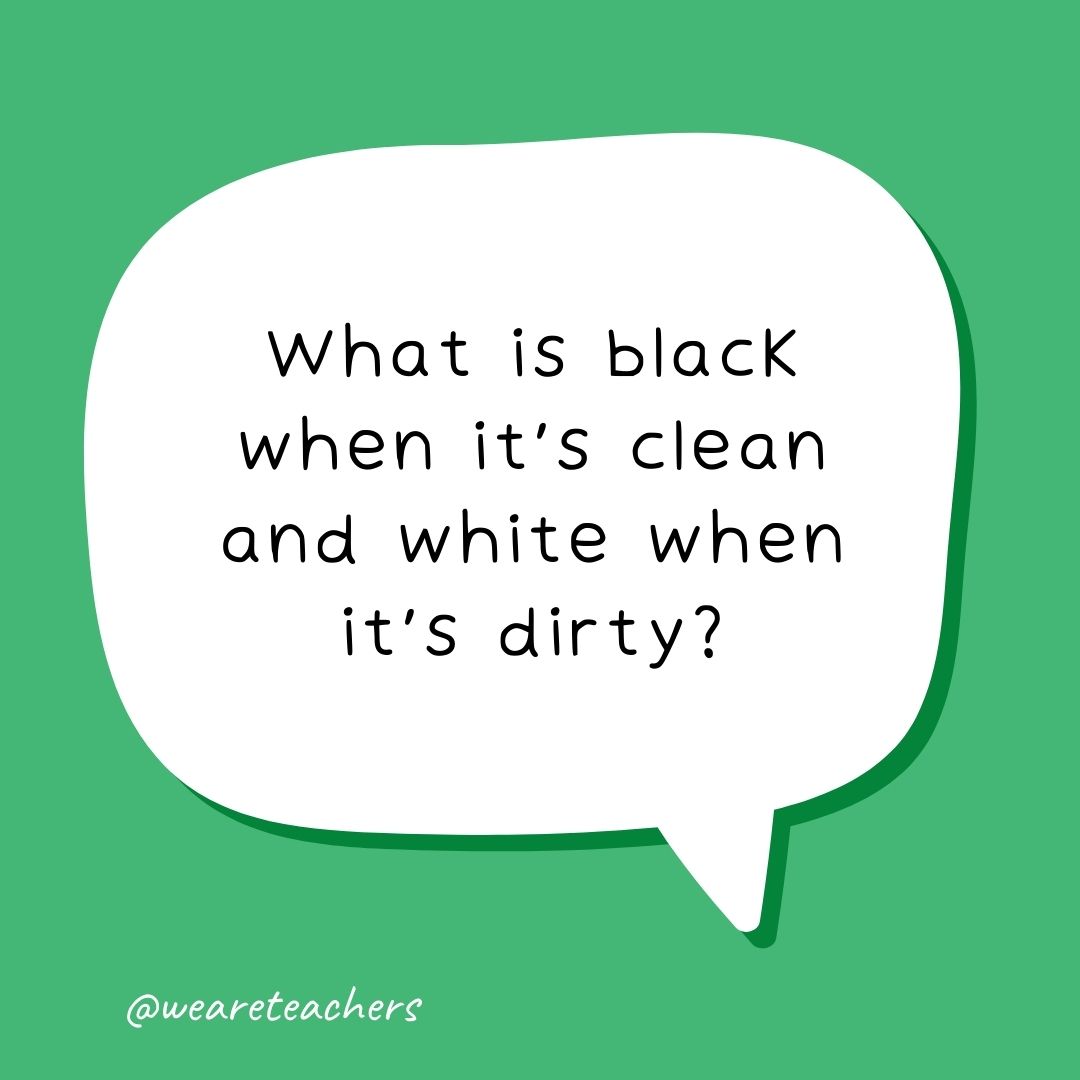 What is black when it’s clean and white when it’s dirty? What is black when it’s clean and white when it’s dirty?