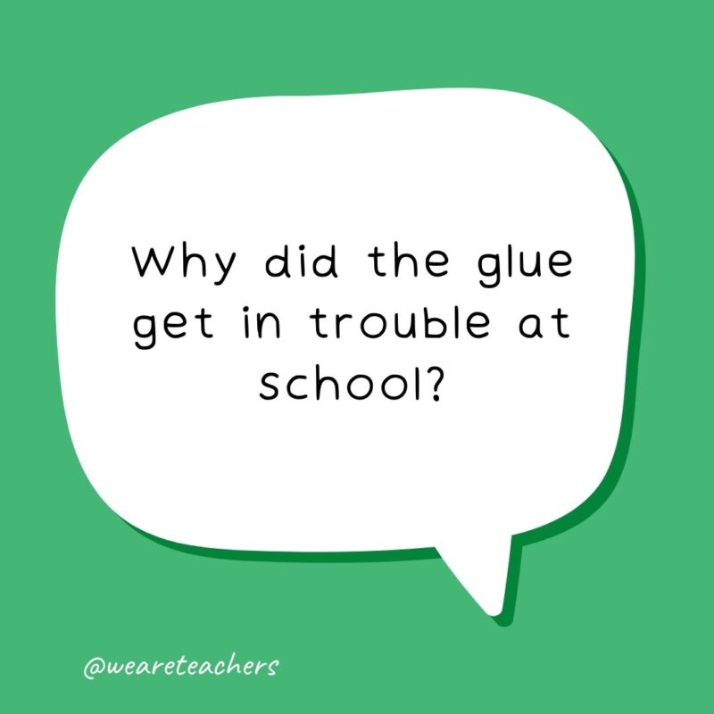 Why did the glue get in trouble at school? Why did the glue get in trouble at school?