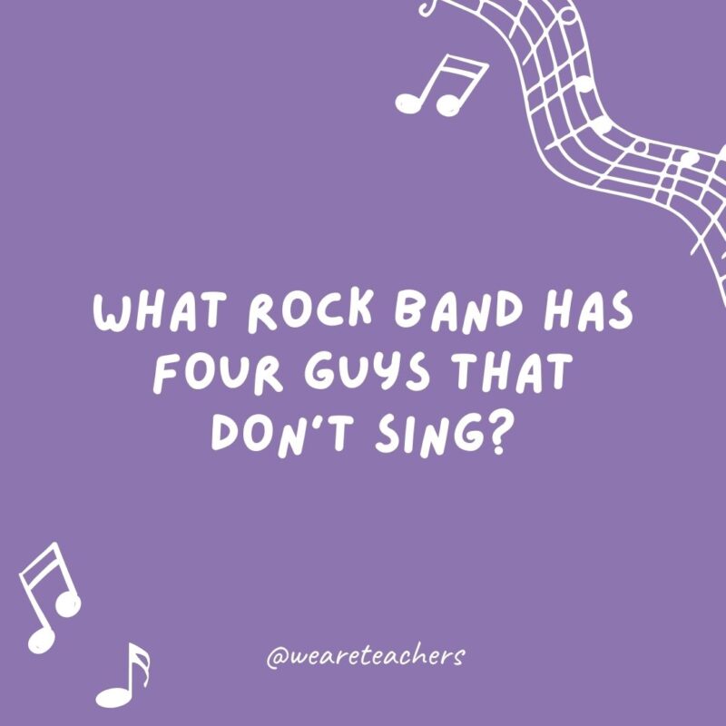 Music jokes: What rock band has four guys that don’t sing? Mount Rushmore. Music jokes: What rock band has four guys that don’t sing? Mount Rushmore.