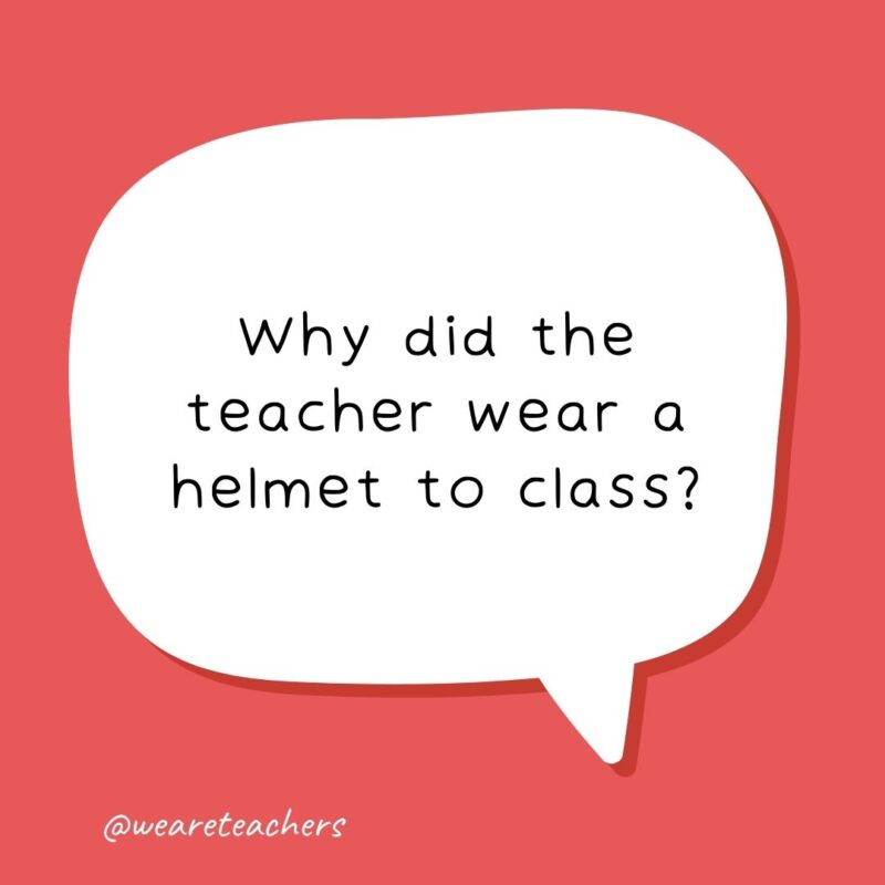 Why did the teacher wear a helmet to class? Why did the teacher wear a helmet to class?- school jokes for kids