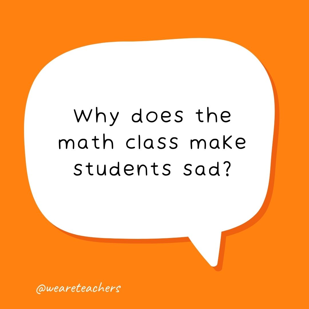 Why does the math class make students sad? Why does the math class make students sad?