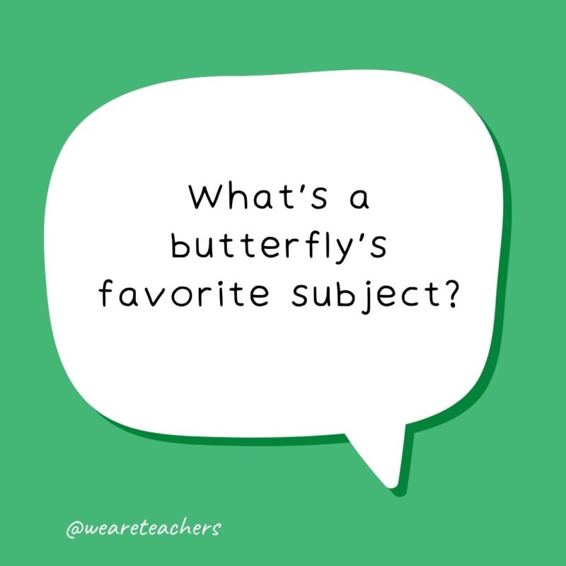 What’s a butterfly’s favorite subject? MOTHematics. What's a butterfly’s favorite subject? MOTHematics.