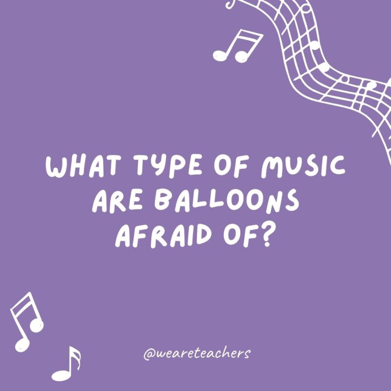 Music jokes: What type of music are balloons afraid of? Pop music. Music jokes: What type of music are balloons afraid of? Pop music.