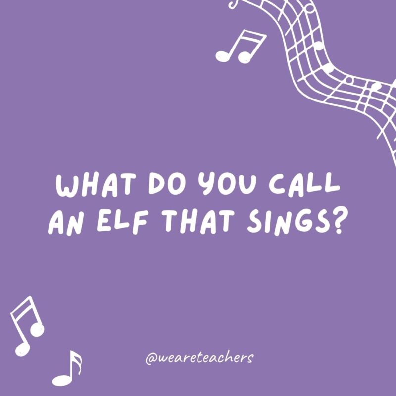 What do you call an elf that sings? A wrapper. What do you call an elf that sings? A wrapper.
