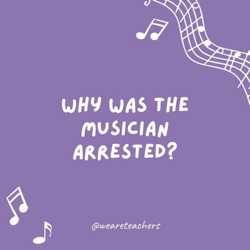 Music jokes: Why was the musician arrested? Because she got in treble. Music jokes: Why was the musician arrested? Because she got in treble.