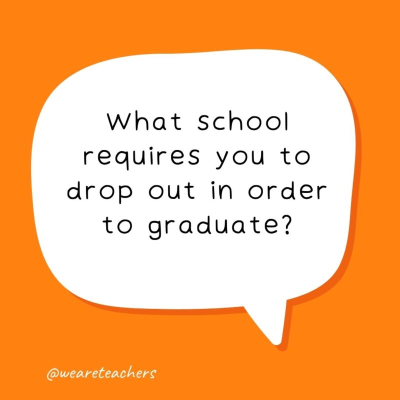 What school requires you to drop out in order to graduate? Skydiving school.- school jokes for kids What school requires you to drop out in order to graduate? Skydiving school.- school jokes for kids