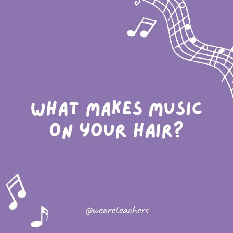 What makes music on your hair? A headband. What makes music on your hair? A headband.