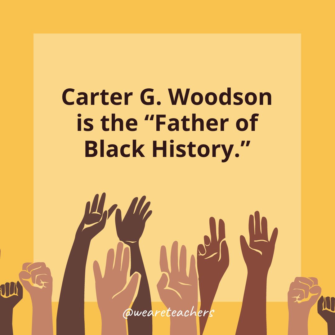 1 Carter G. Woodson is the Father of Black History.- Black History Month Facts