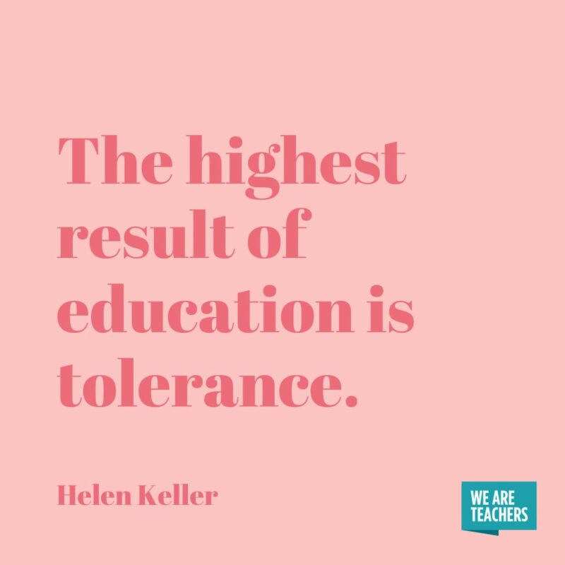 The highest result of education is tolerance. The highest result of education is tolerance.- helen keller quotes